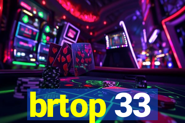 brtop 33